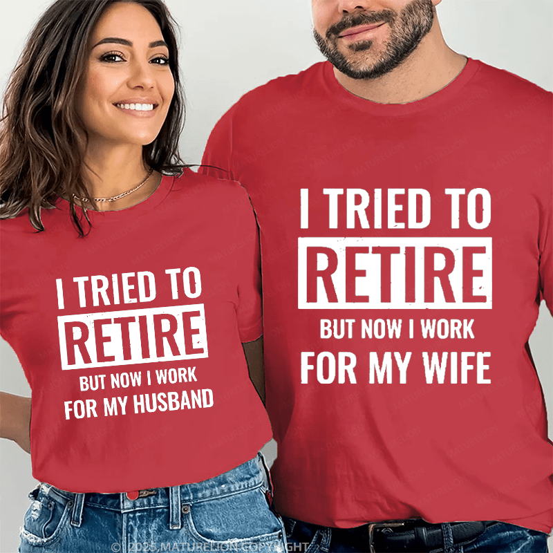 Maturelion I Tried To Retire But Now I Work For My Wife Couple T-Shirt