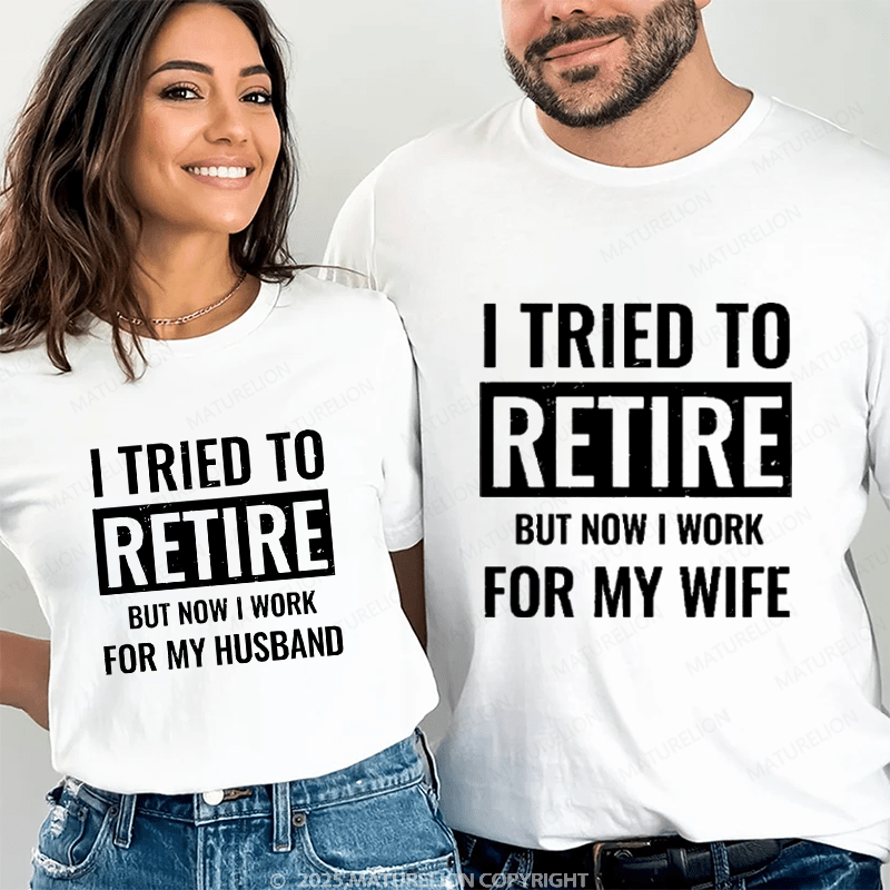 Maturelion I Tried To Retire But Now I Work For My Wife Couple T-Shirt