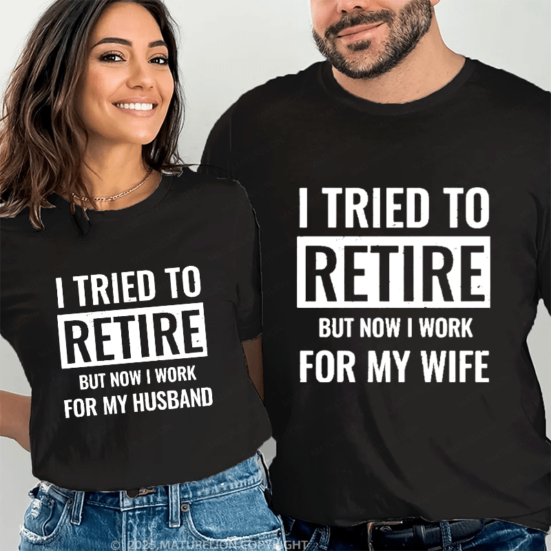 Maturelion I Tried To Retire But Now I Work For My Wife Couple T-Shirt