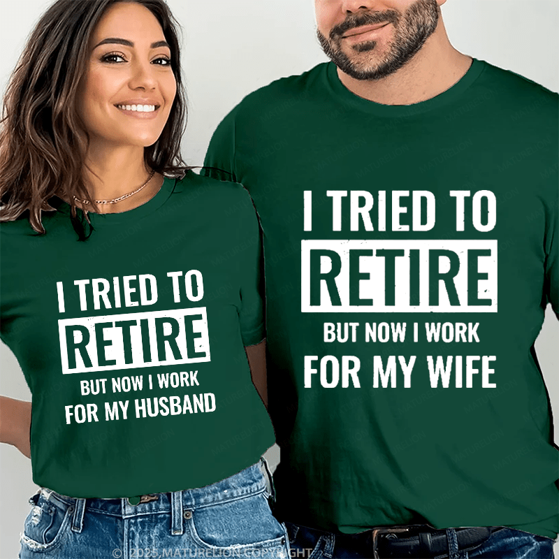 Maturelion I Tried To Retire But Now I Work For My Wife Couple T-Shirt