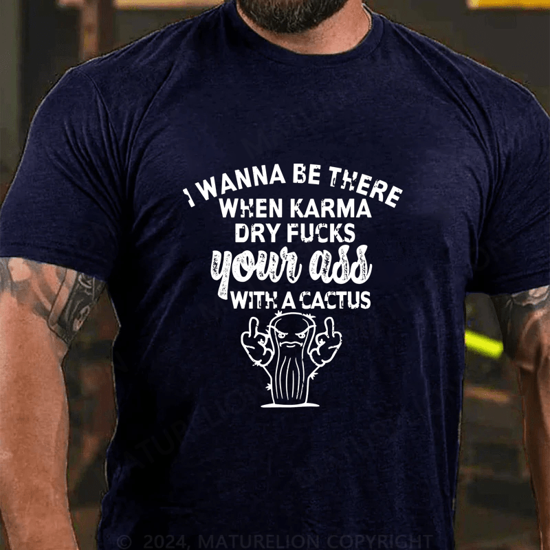 Maturelion I Wanna Be There When Karma Cotton T-Shirt