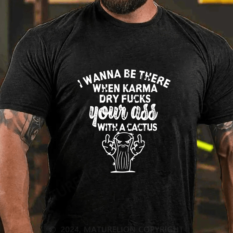 Maturelion I Wanna Be There When Karma Cotton T-Shirt