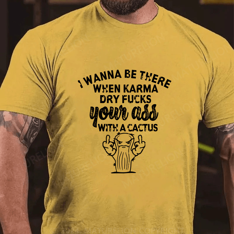 Maturelion I Wanna Be There When Karma Cotton T-Shirt