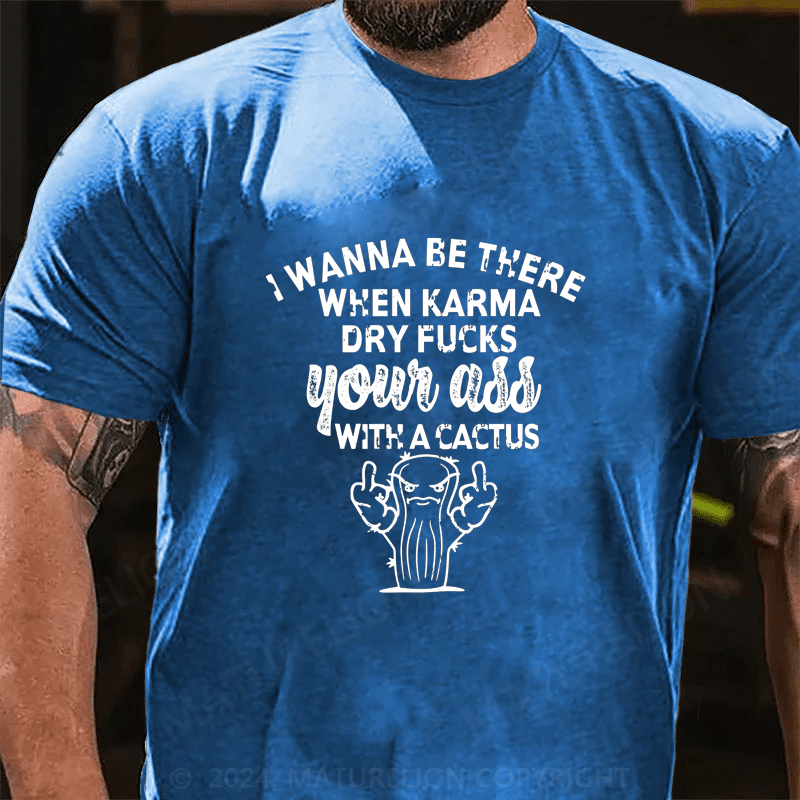 Maturelion I Wanna Be There When Karma Cotton T-Shirt