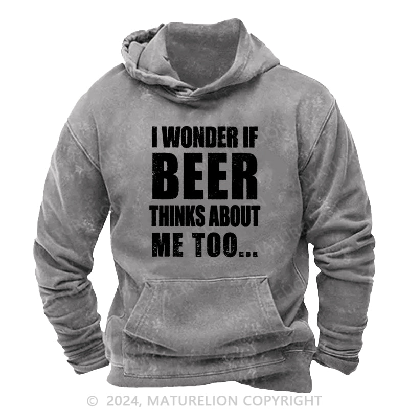 Maturelion I Wonder If Beer Thinks About Me Too DTG Printing Washed Hoodie