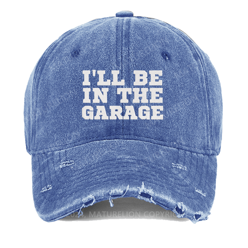 Maturelion I'll Be In The Garage Embroidered Cap