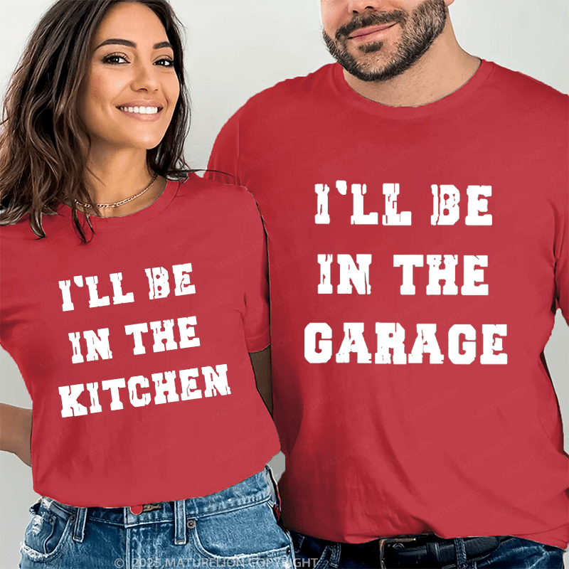 Maturelion I'll Be In The Garage & Kitchen Couple T-Shirt