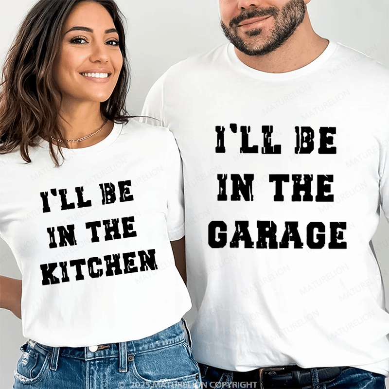 Maturelion I'll Be In The Garage & Kitchen Couple T-Shirt