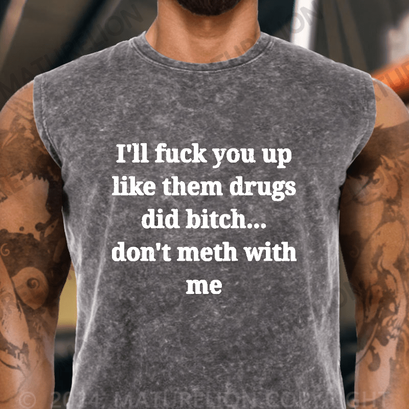 Maturelion  I'll Fuck You Up Like Them Drugs Did Bitch Don't Meth With Me Vintage Washed Tank Top