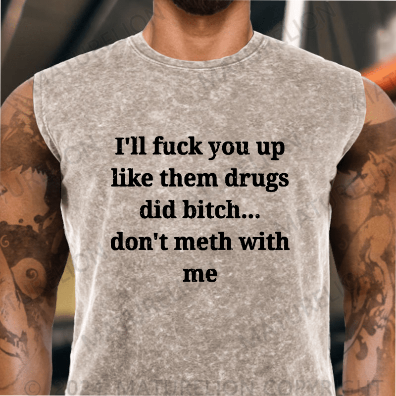 Maturelion  I'll Fuck You Up Like Them Drugs Did Bitch Don't Meth With Me Vintage Washed Tank Top