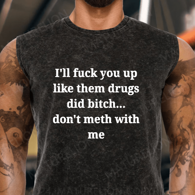 Maturelion  I'll Fuck You Up Like Them Drugs Did Bitch Don't Meth With Me Vintage Washed Tank Top