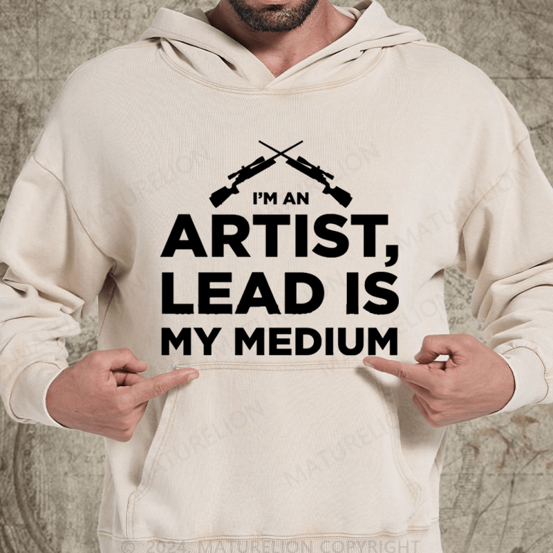 Maturelion I'm An Artist Lead Is My Medium Washed Hoodie