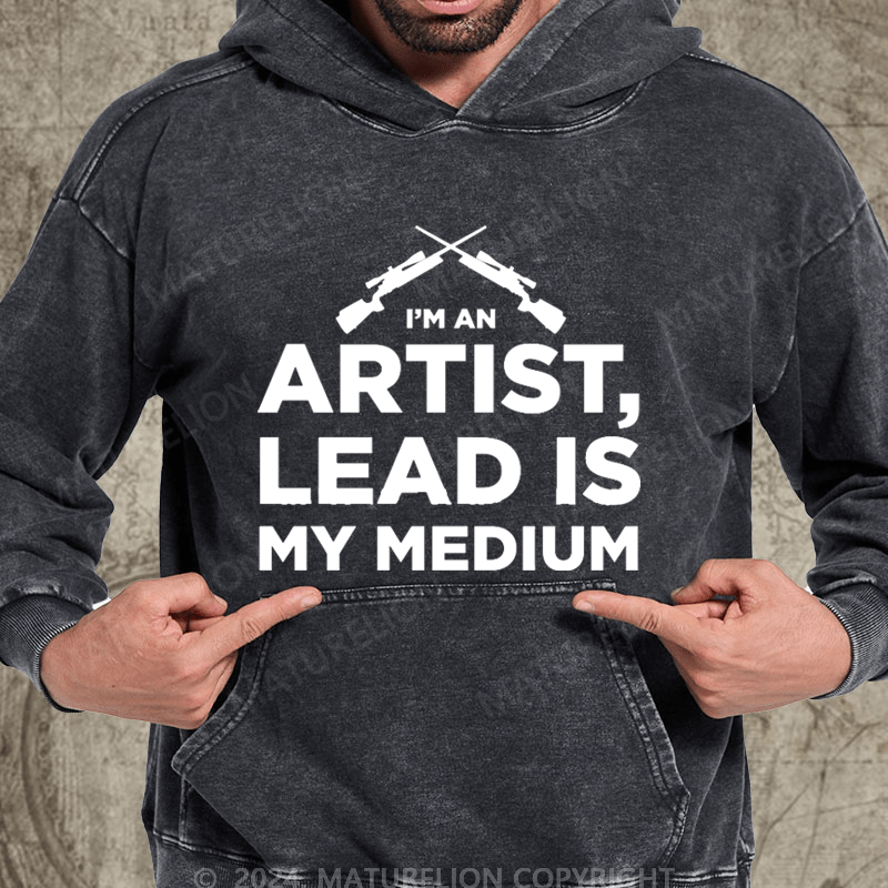 Maturelion I'm An Artist Lead Is My Medium Washed Hoodie