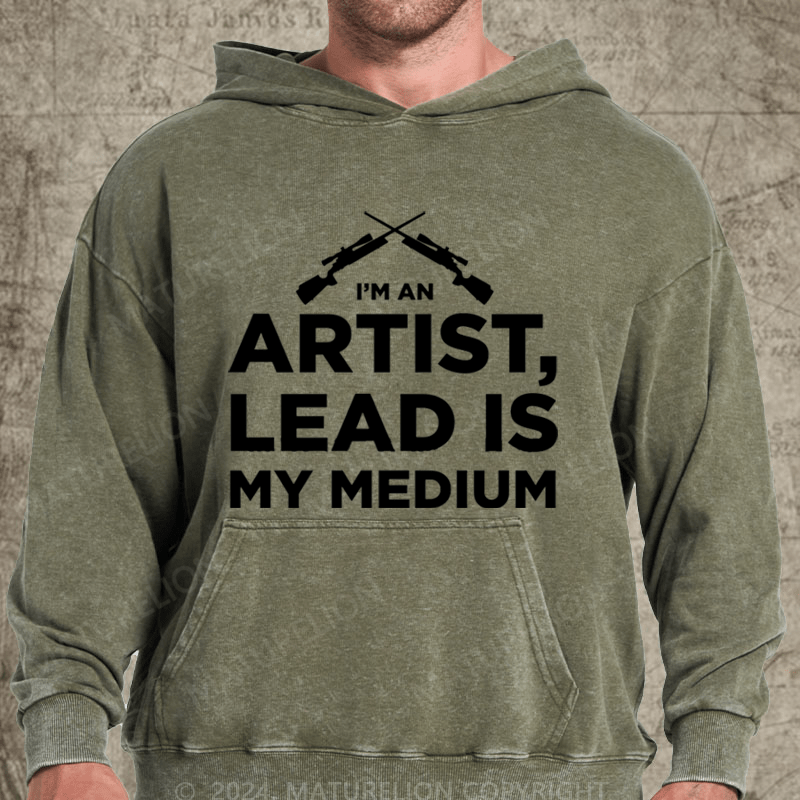 Maturelion I'm An Artist Lead Is My Medium Washed Hoodie