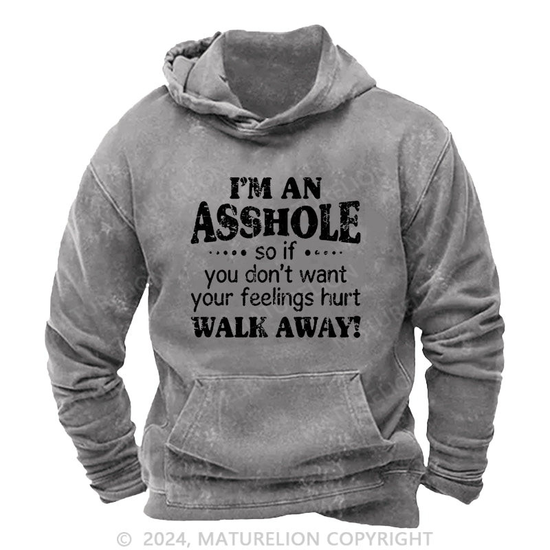 Maturelion I'm An Asshole So If You Don't Want Your Feelings Hurt Walk Away DTG Printing Washed Hoodie