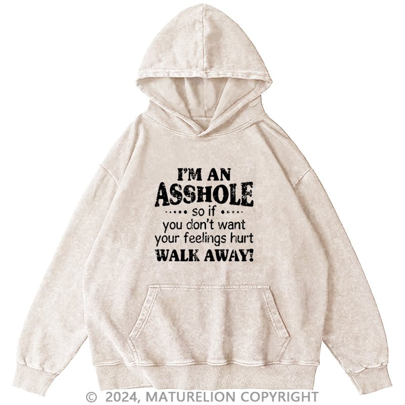 Maturelion I'm An Asshole So If You Don't Want Your Feelings Hurt Walk Away DTG Printing Washed Hoodie