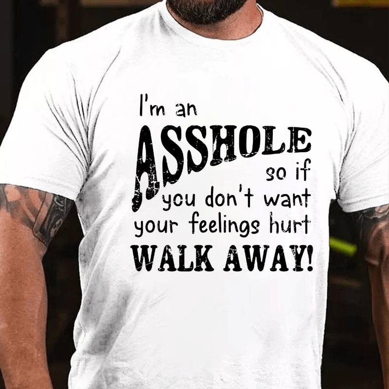 Maturelion I'm An Asshole So If You Don't Want Your Feelings Hurt Walk Away T-shirt