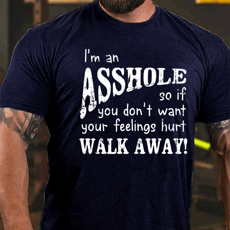 Maturelion I'm An Asshole So If You Don't Want Your Feelings Hurt Walk Away T-shirt