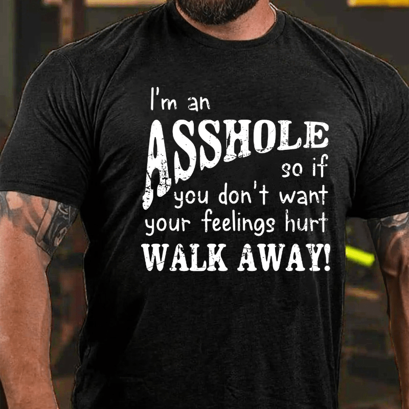 Maturelion I'm An Asshole So If You Don't Want Your Feelings Hurt Walk Away T-shirt