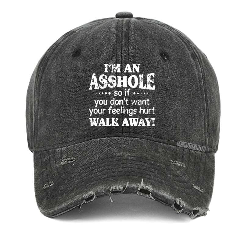 Maturelion I'm An Asshole So If You Don't Want Your Feelings Hurt Walk Away Washed Vintage Cap