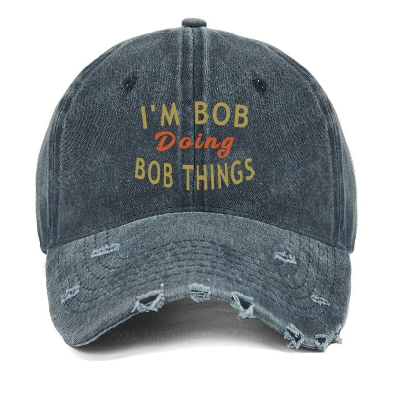 Maturelion I'm Bob Doing Bob Things Funny Saying Washed Vintage Cap