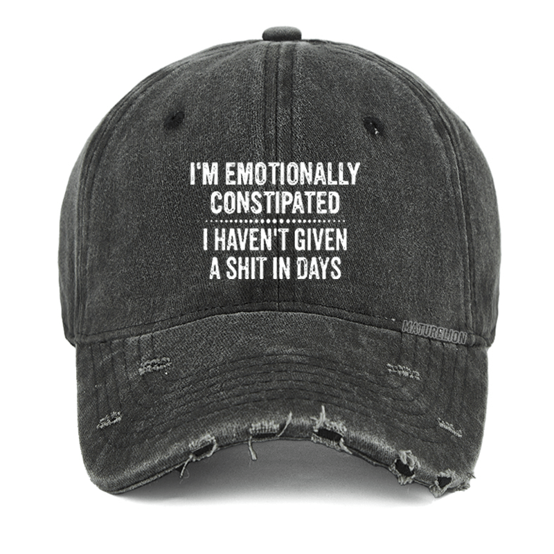 Maturelion I'm Emotionally Constipated I Haven't Given A Shit In Days Sarcastic Washed Vintage Cap