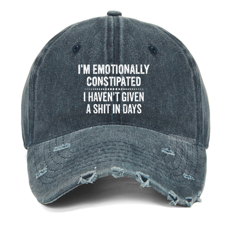 Maturelion I'm Emotionally Constipated I Haven't Given A Shit In Days Sarcastic Washed Vintage Cap