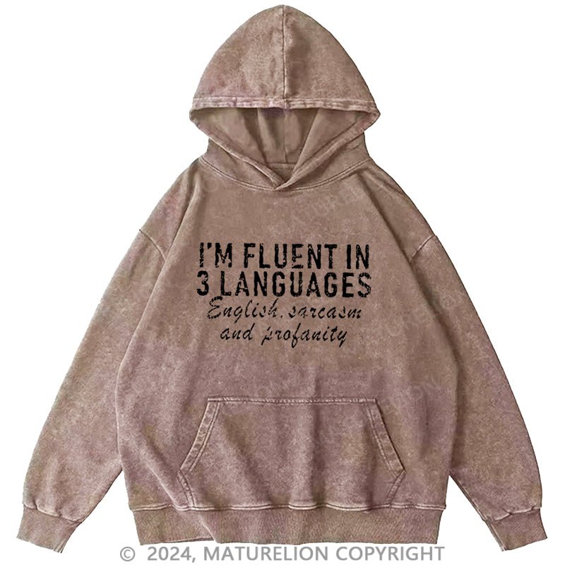 Maturelion I'm Fluent In 3 Languages English Sarcasm And Profanity DTG Printing Washed Hoodie