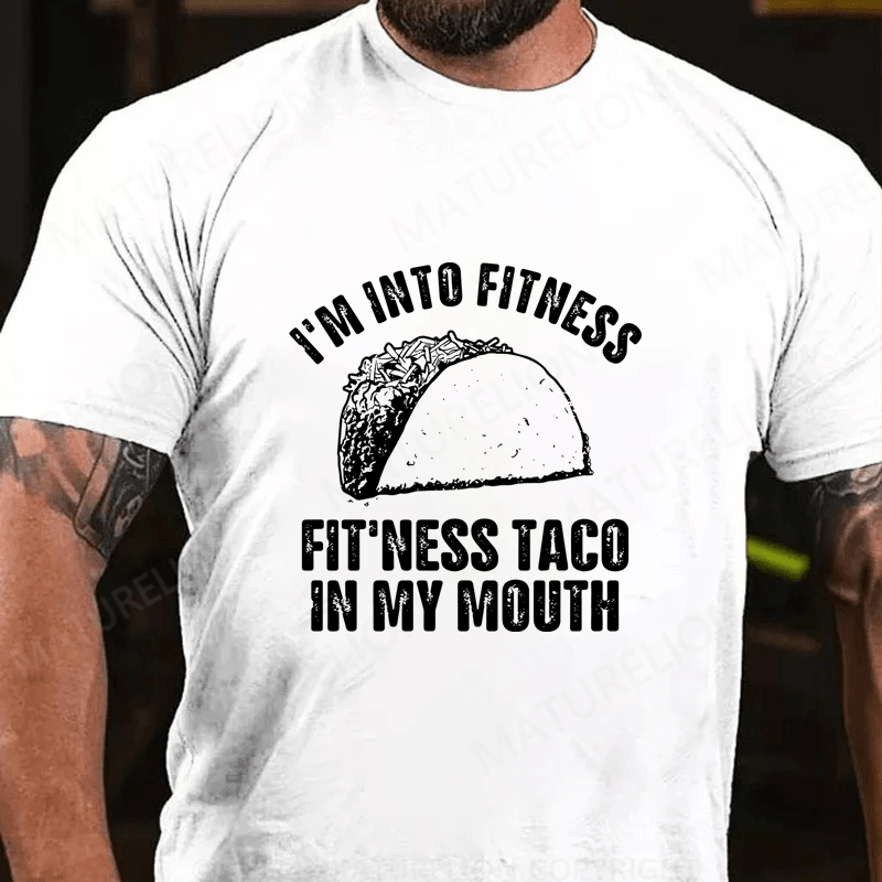 Maturelion I'm Into Fitness Fitness Taco In My Mouth Cotton T-Shirt