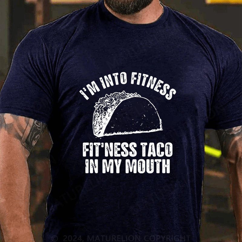 Maturelion I'm Into Fitness Fitness Taco In My Mouth Cotton T-Shirt