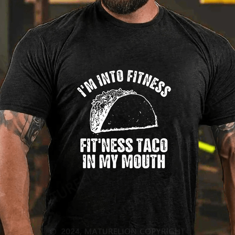 Maturelion I'm Into Fitness Fitness Taco In My Mouth Cotton T-Shirt