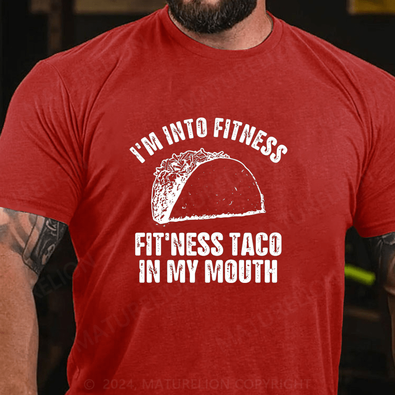 Maturelion I'm Into Fitness Fitness Taco In My Mouth Cotton T-Shirt