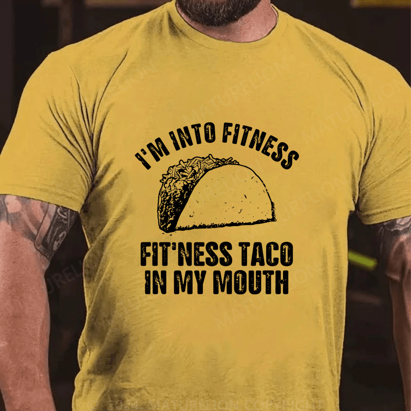 Maturelion I'm Into Fitness Fitness Taco In My Mouth Cotton T-Shirt