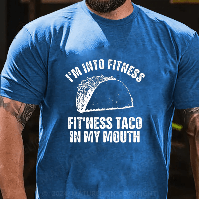 Maturelion I'm Into Fitness Fitness Taco In My Mouth Cotton T-Shirt