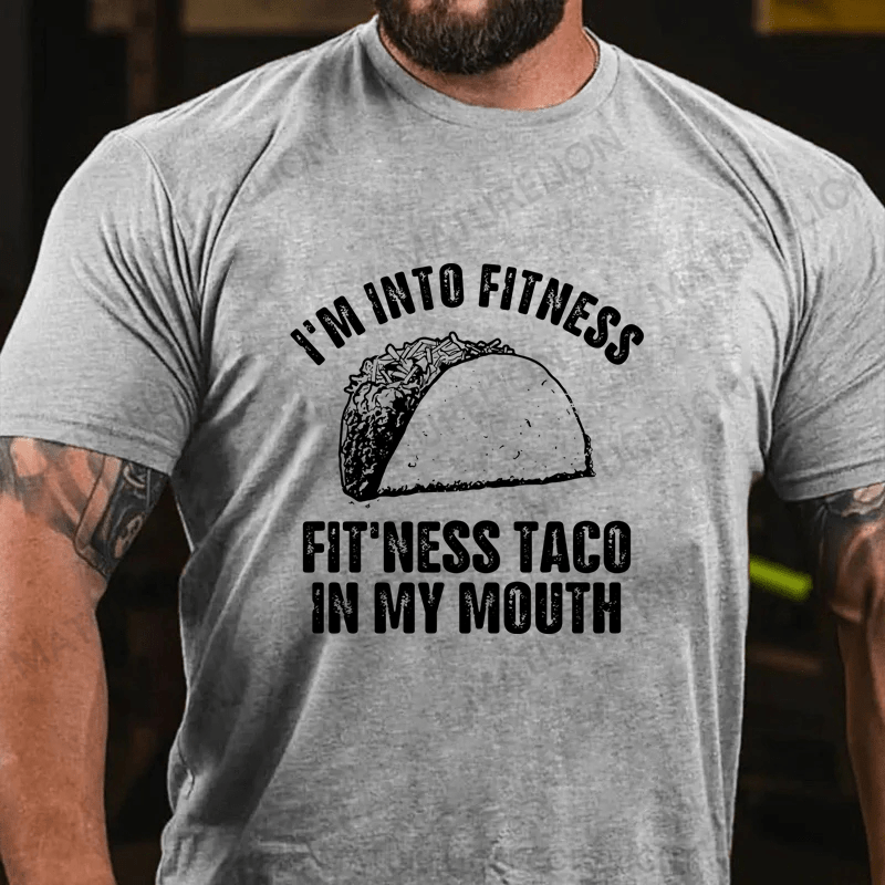 Maturelion I'm Into Fitness Fitness Taco In My Mouth Cotton T-Shirt