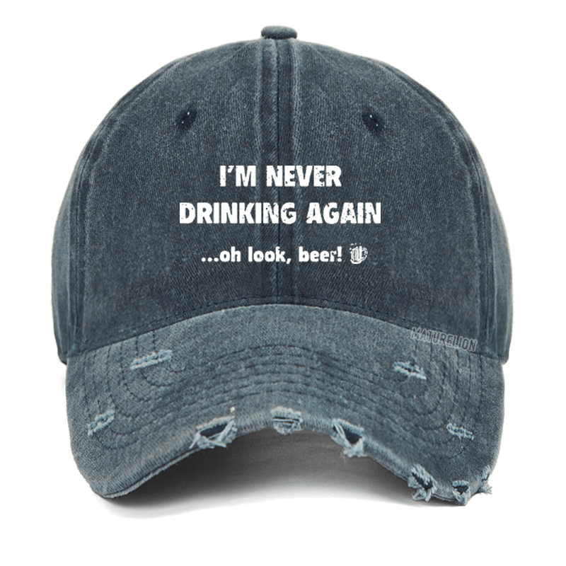 Maturelion I'm Never Drinking Again Oh Look Beer Washed Vintage Cap