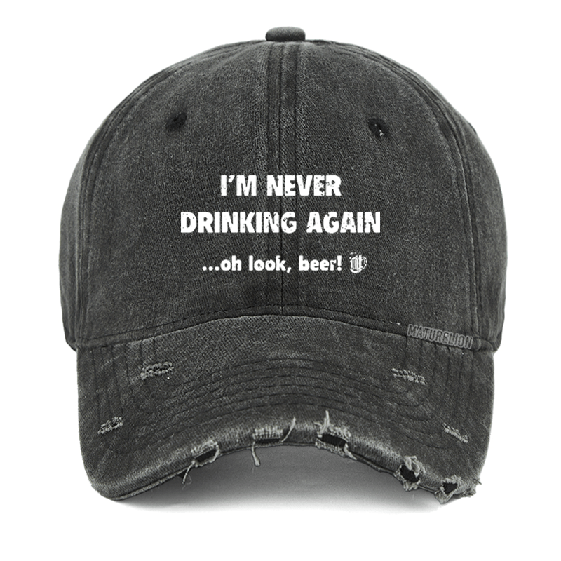 Maturelion I'm Never Drinking Again Oh Look Beer Washed Vintage Cap