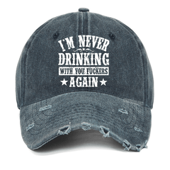 Maturelion I'm Never Drinking With You Fuckers Again Washed Vintage Cap