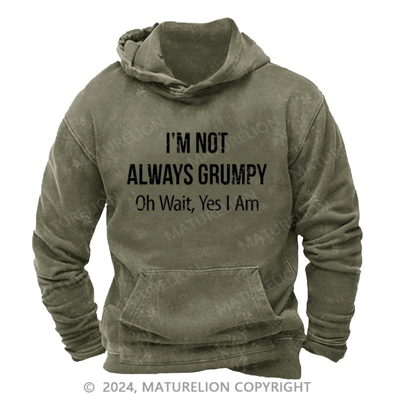 Maturelion I'm Not Always Grumpy Oh Wait Yes I Am DTG Printing Washed Hoodie