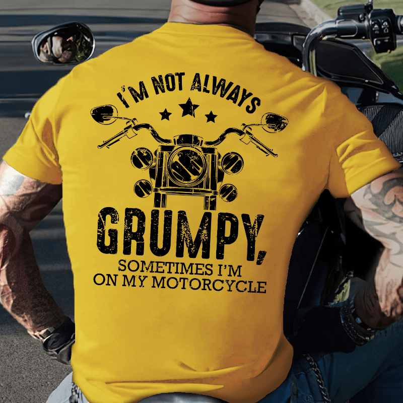 Maturelion I'm Not Always Grumpy Sometimes I'm On My Motorcycle T-shirt