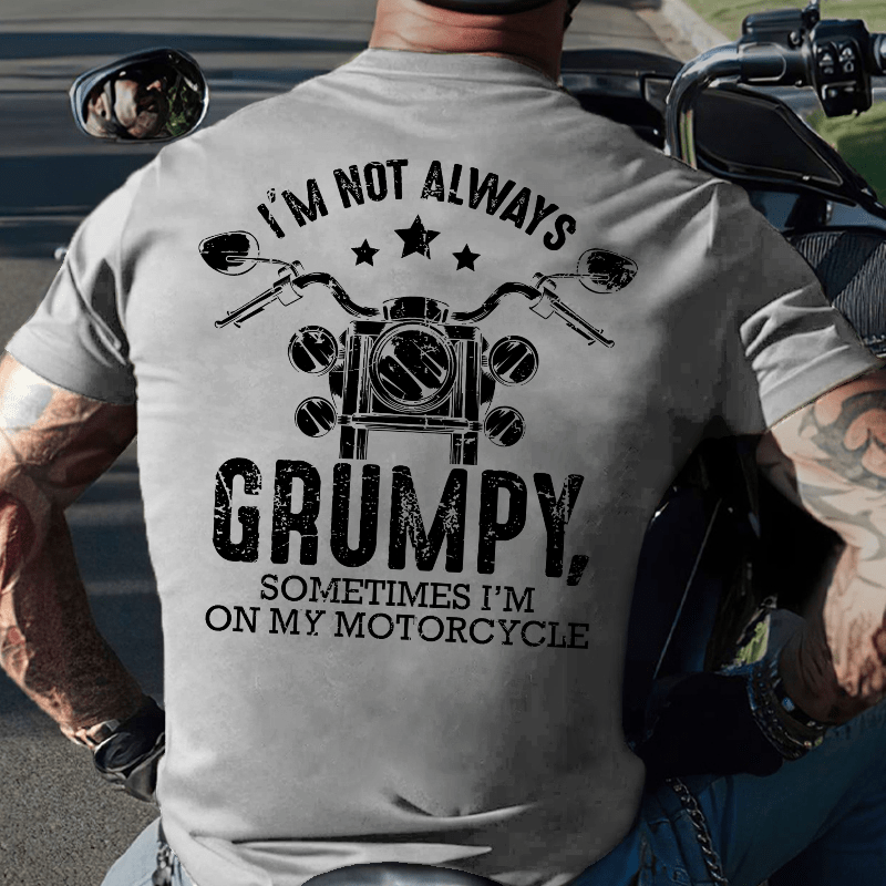 Maturelion I'm Not Always Grumpy Sometimes I'm On My Motorcycle T-shirt