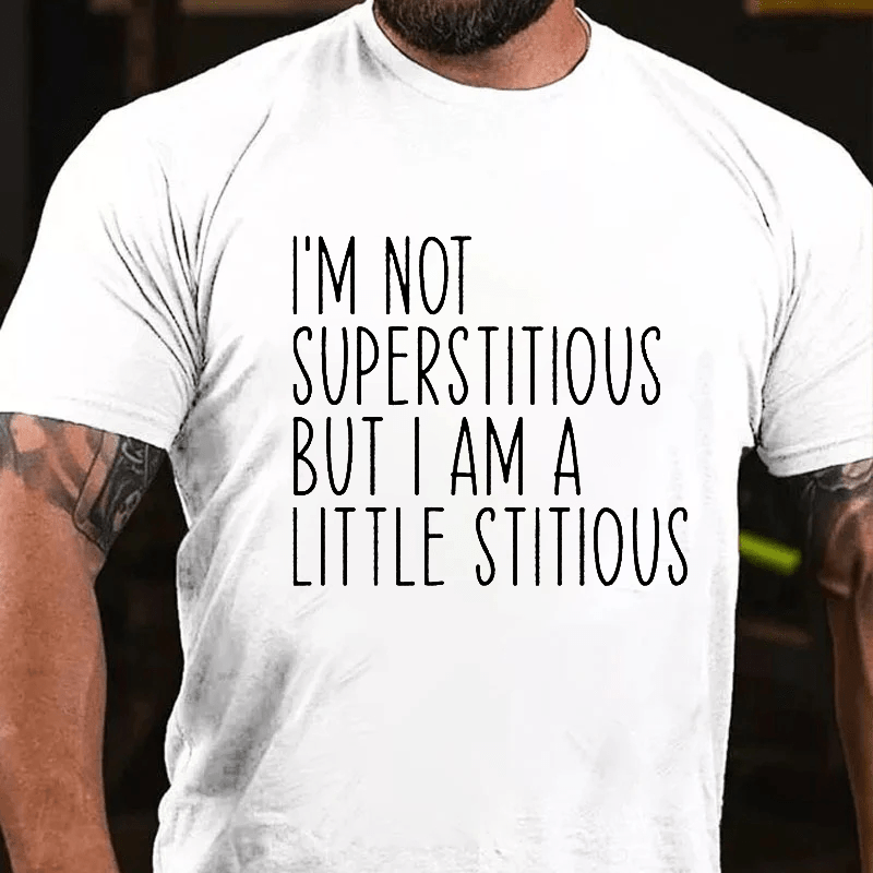 Maturelion I'm Not Superstitious But I Am A Little Stitious Cotton T-Shirt