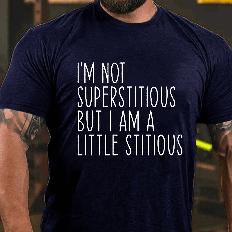 Maturelion I'm Not Superstitious But I Am A Little Stitious Cotton T-Shirt