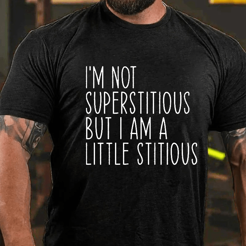 Maturelion I'm Not Superstitious But I Am A Little Stitious Cotton T-Shirt