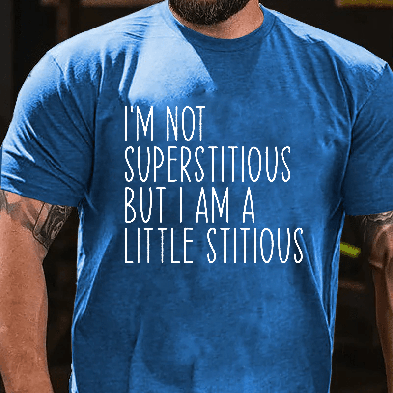 Maturelion I'm Not Superstitious But I Am A Little Stitious Cotton T-Shirt