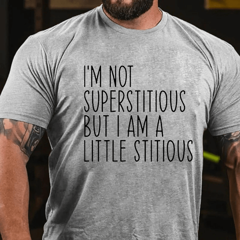 Maturelion I'm Not Superstitious But I Am A Little Stitious Cotton T-Shirt