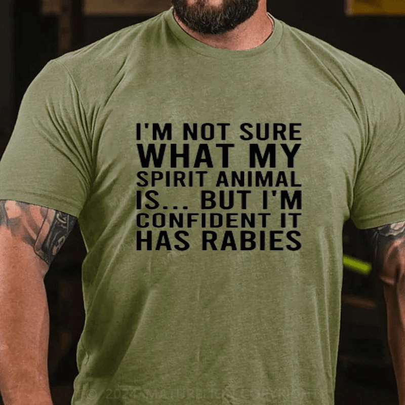 Maturelion I'm Not Sure What My Spirit Animal Is But I'm Confident It Has Rabies Cotton T-Shirts