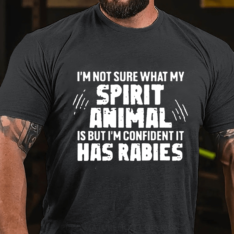 Maturelion I'm Not Sure What My Spirit Animal Is But I'm Confident It Has Rabies Cotton T-Shirts