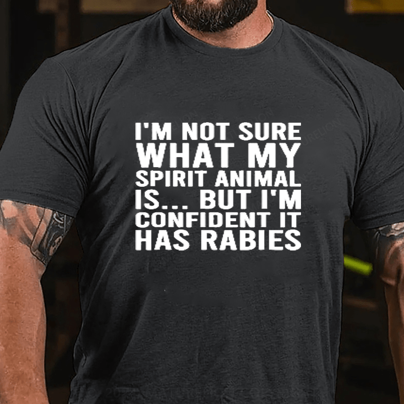 Maturelion I'm Not Sure What My Spirit Animal Is But I'm Confident It Has Rabies Cotton T-Shirts