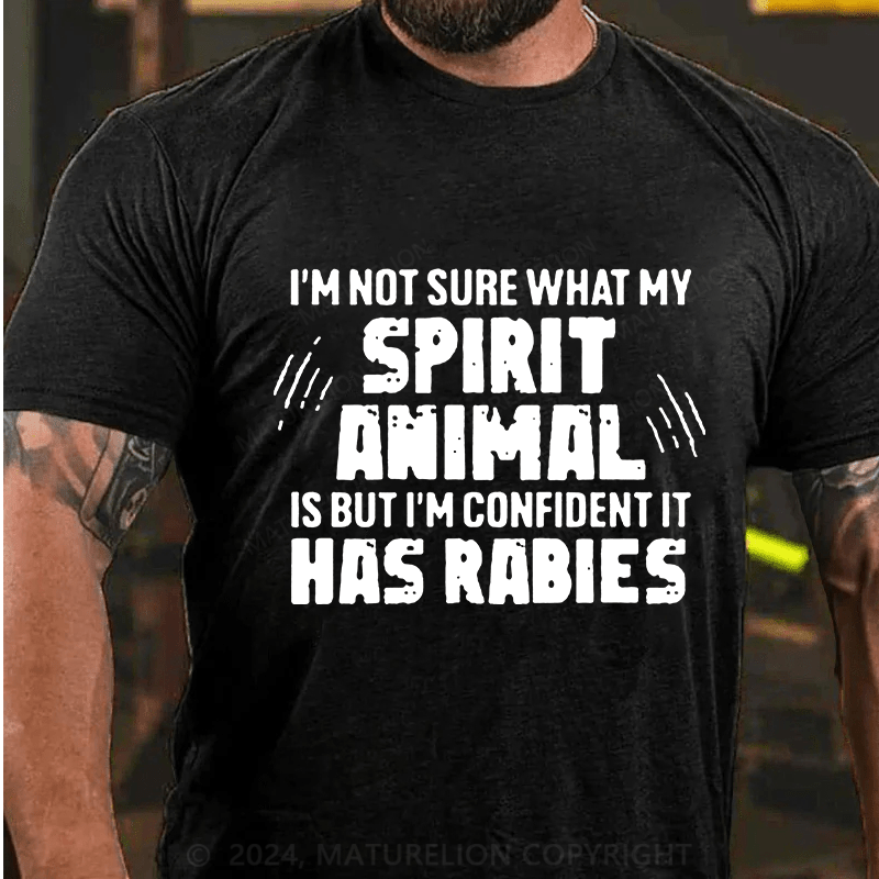 Maturelion I'm Not Sure What My Spirit Animal Is But I'm Confident It Has Rabies Cotton T-Shirts